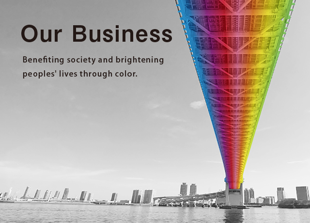 Our Business information　Benefiting society and brightening peoples' lives through color.